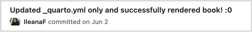 A screenshot of Ileana's commit message that says Updated _quarto.yml only and successfully rendered book! :O